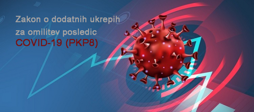 Zakon o dodatnih ukrepih  za omilitev posledic  COVID-19 (PKP8) – PREGLED KLJUČNIH UKREPOV